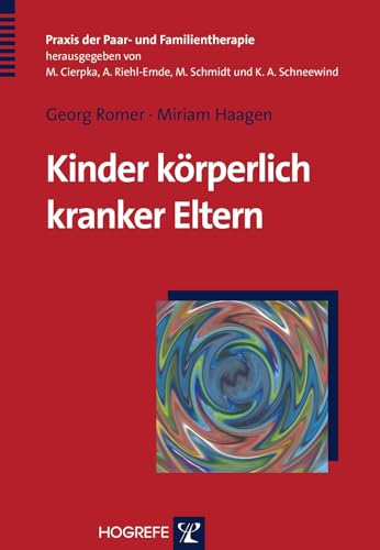 Kinder körperlich kranker Eltern: Vorw. v. Peter Riedesser (Praxis der Paar- und Familientherapie) von Hogrefe Verlag GmbH + Co.